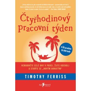 Čtyřhodinový pracovní týden - Netravte celé dny v práci, žijte kdekoli a staňte se "novým bohatým" - Timothy Ferriss