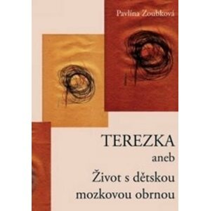 Terezka aneb Život s dětskou mozkovou obrnou - Pavlína Zoubková