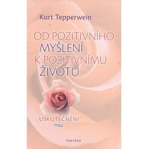 Od pozitivního myšlení k pozitivnímu životu - Uskutečnění - Kurt Tepperwein