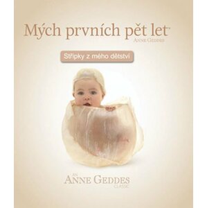 Mých prvních pět let Střípky z mého dětství - Anne Geddes