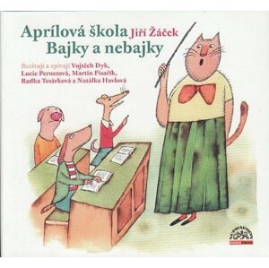 Aprílová škola / Bajky a nebajky - CD - Jiří Žáček; Martin Písařík; Lucie Pernetová; Vojta Dyk