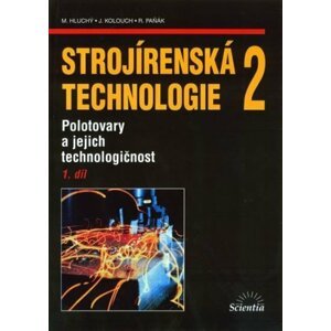 Strojírenská technologie 2, 1.díl - Miroslav Hluchý