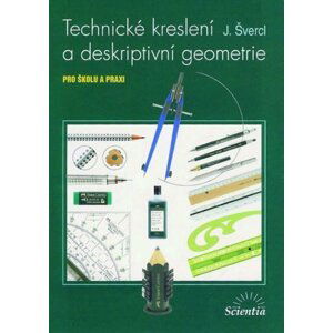 Technické kreslení a deskriptivní geometrie pro školu a praxi - Josef Švercl