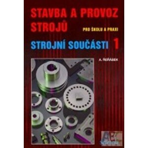 Stavba a provoz strojů - strojní součásti 1 - A. Řeřábek