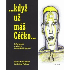 Když už máš Céčko - Informace o virové hepatitidě typu C - Laura Krekulová