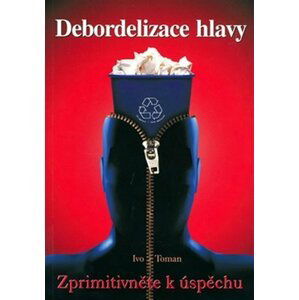 Debordelizace hlavy - Ivo Toman