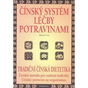 Čínský systém léčby potravinami - Tradiční čínská dietetika - Henry C. Lu