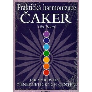 Praktická harmonizace čaker - Jak vyrovnat 7 energetických center - Lilo Traun