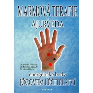 Marmová terapie a ajurvéda - Energetické body v jógovém léčitelství - David Frawley