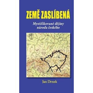 Země zaslíbená - Mystifikované dějiny národa českého - Jan Drnek