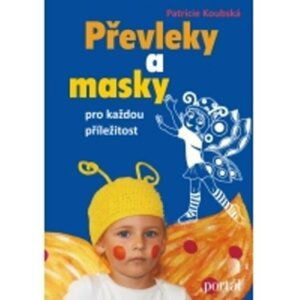 Převleky a masky pro každou příležitost - Patricie Koubská