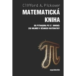 Matematická kniha - Od Pythagora po 57. dimenzi: 250 milníků v dějinách matematiky - Clifford A. Pickover