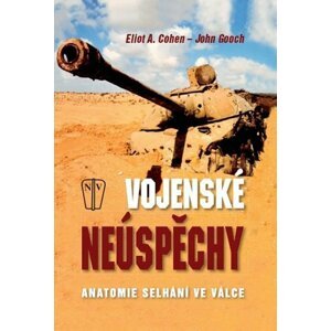 Vojenské neúspěchy - Anatomie selhání ve válce - Eliot A. Coohen