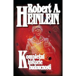 Kompletní historie budoucnosti - Robert A. Heinlein