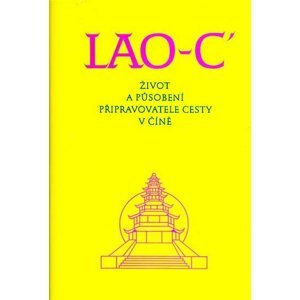 Lao-c´- Život a působení připravovatele cesty v Číně - Ĺao-ć