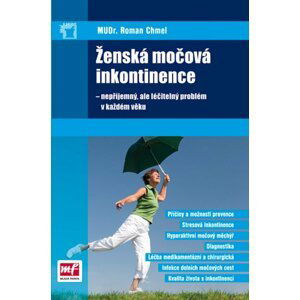 Ženská močová inkontinence – nepříjemný, ale léčitelný problém v každém věku - Roman Chmel