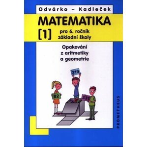 Matematika pro 6. roč. ZŠ - 1.díl (Opakování z aritmetiky a geometrie) - 3. vydání - Jiří Kadleček