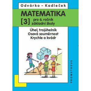 Matematika pro 6. roč. ZŠ - 3.díl (Úhel, trojúhleník; osová souměrnost; krychle a kvádr), 3.  vydání - Jiří Kadleček