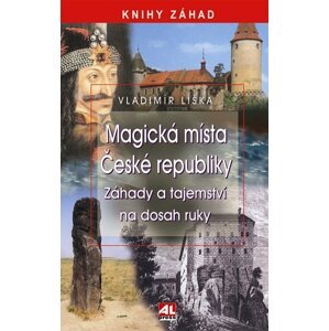 Magická místa České republiky - Záhady a tajemství na dosah ruky - Vladimír Liška