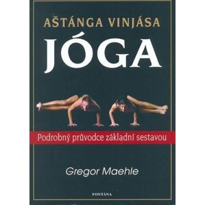 Aštánga vinjása jóga - Podrobný průvodce základní sestavou - Gregor Maehle