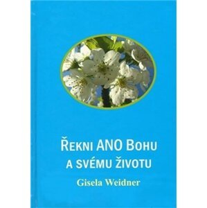 Řekni ANO Bohu a svému životu - Gisela Weidner