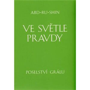 Ve světle Pravdy - Poselství Grálu - komplet 3 knihy - Abd-ru-shin