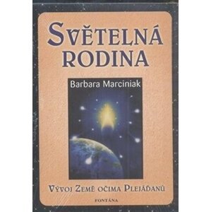 Světelná rodina - Vývoj Země očima Plejáďanů - Barbara J. Marciniak