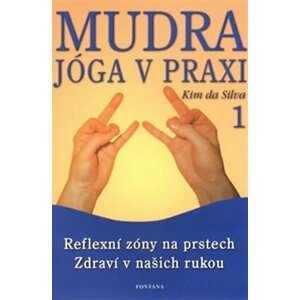 Mudra jóga v praxi 1 - Reflexní zóny na prstech Zdraví v našich rukou - Silva Kim da