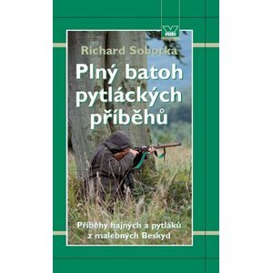 Plný batoh pytláckých příběhů II - Příběhy hajných a pytláků z malebných Beskyd - Richard Sobotka