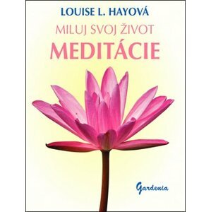 Miluj svoj život Meditácie - Louise L. Hay