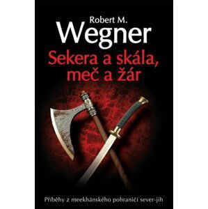 Sekera a skála - Meč a žár - Robert M. Wegner