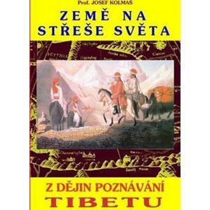 Země na střeše světa - Z dějin poznávání Tibetu - Josef Kolmaš