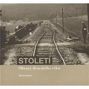 Století - Obrazy dvacátého věku - Michal Stehlík