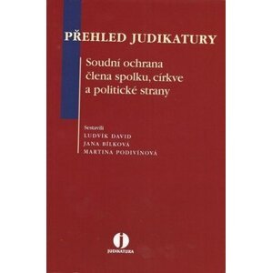 Přehled judikatury. Soudní ochrana člena spolku, církve a politické strany - Ludvík David; Jana Bílková; Martina Kuloglija Podivínová