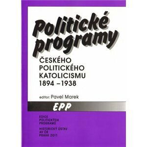 Politické programy českého politického katolicismu 1894 - 1938 - Pavel Marek