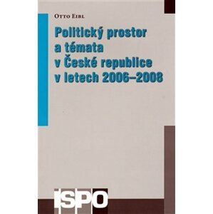 Politický prostor a témata v České republice v letech 2006–2008 - Otto Eibl