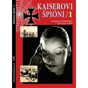Kaiserovi špioni 1. - Německá zpravodajská válka 1914-1918 - František Kuník