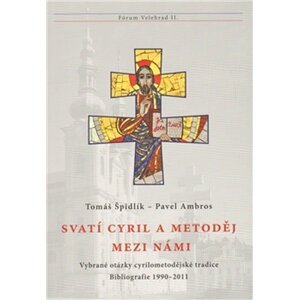 Svatí Cyril a Metoděj mezi námi - Vybrané otázky cyrilometodějské tradice. Bibliografie 1990–2011 - Pavel Ambros