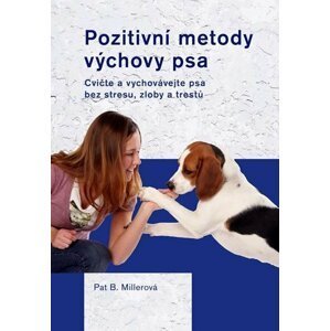 Pozitivní metody výchovy psa - Pat Miller