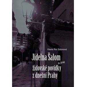 Jídelna Šalom a jiné židovské povídky z dnešní Prahy - Vlasta Rut Sidonová