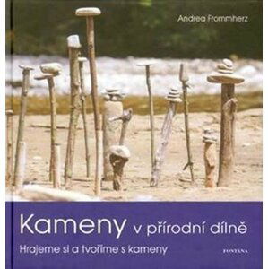 Kameny v přírodní dílně - Andrea Frommherz