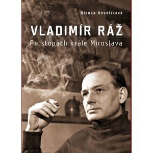 Vladimír Ráž: Po stopách krále Miroslava - Blanka Kovaříková