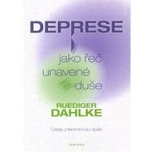 Deprese jako řeč unavené duše - Cesty z temné noci duše - Ruediger Dahlke