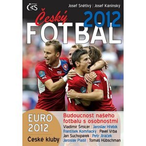 Český fotbal 2012 - Euro 2012, české kluby a budoucnost našeho fotbalu s osobnostmi - Josef Snětivý; Josef Káninský