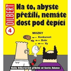 Dilbert 4 - Na to, abyste přežili, nemáte dost pod čepicí - Scott Adams