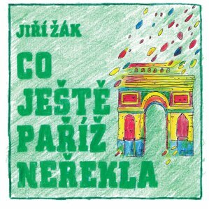 Co ještě Paříž neřekla - Jiří Žák