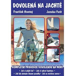 Dovolená na jachtě - Kompletní průvodce dovolenou na plachetnici. - Jaroslav Foršt