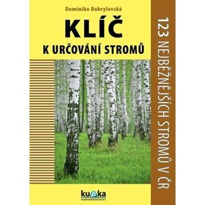 Klíč k určování stromů - 123 nejběžnějších stromů v ČR - Dominika Dobrylovská