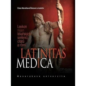 Latinitas medica: Lexikon nejen lékařských sentencí, citátů a rčení - Elena Marečková-Štolcová