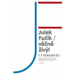 Julek Fučík – věčně živý! - F. A. Podhajský